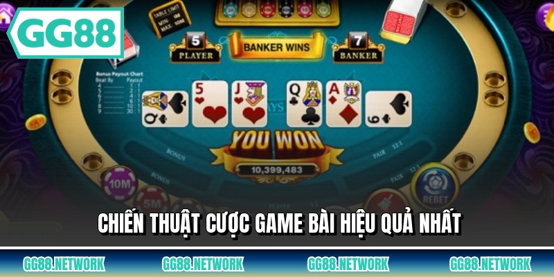 Chiến thuật cược game bài hiệu quả nhất