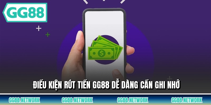 Điều kiện rút tiền GG88 dễ dàng cần ghi nhớ