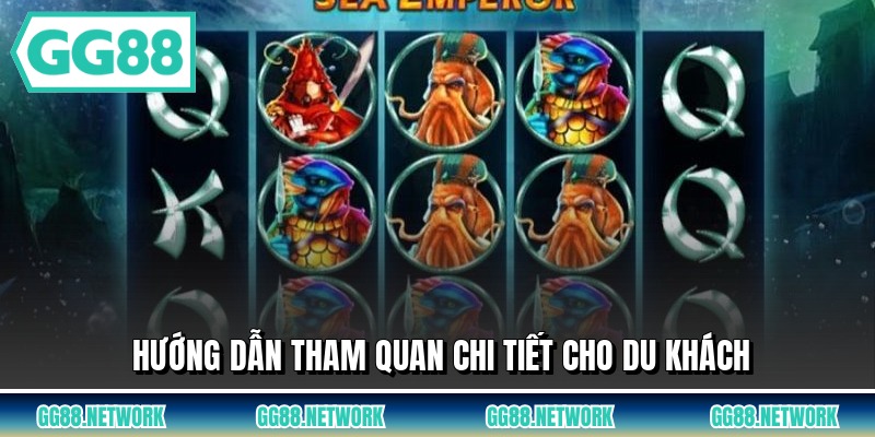 Hướng dẫn tham quan chi tiết cho du khách