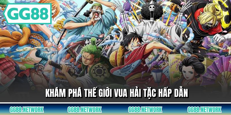 Khám phá thế giới vua hải tặc hấp dẫn