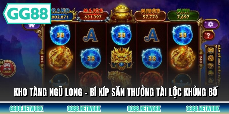 Kho Tàng Ngũ Long - Bí Kíp Săn Thưởng Tài Lộc Khủng Bố