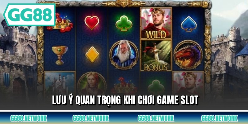 Lưu ý quan trọng khi chơi game slot