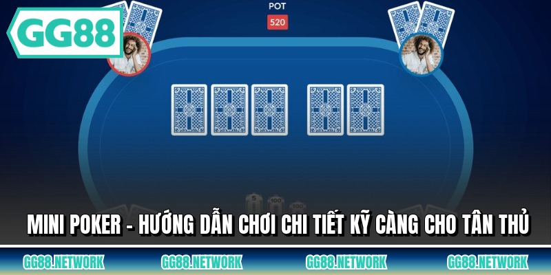 Mini Poker - Hướng Dẫn Chơi Chi Tiết Kỹ Càng Cho Tân Thủ