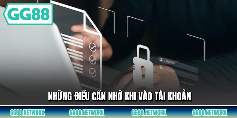 Những điều cần nhớ khi vào tài khoản