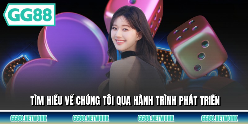 Tìm hiểu về chúng tôi qua hành trình phát triển